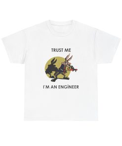 Coyote Trust Me I'm An Engineer Road Runner Funny Unisex Heavy Cotton Tee