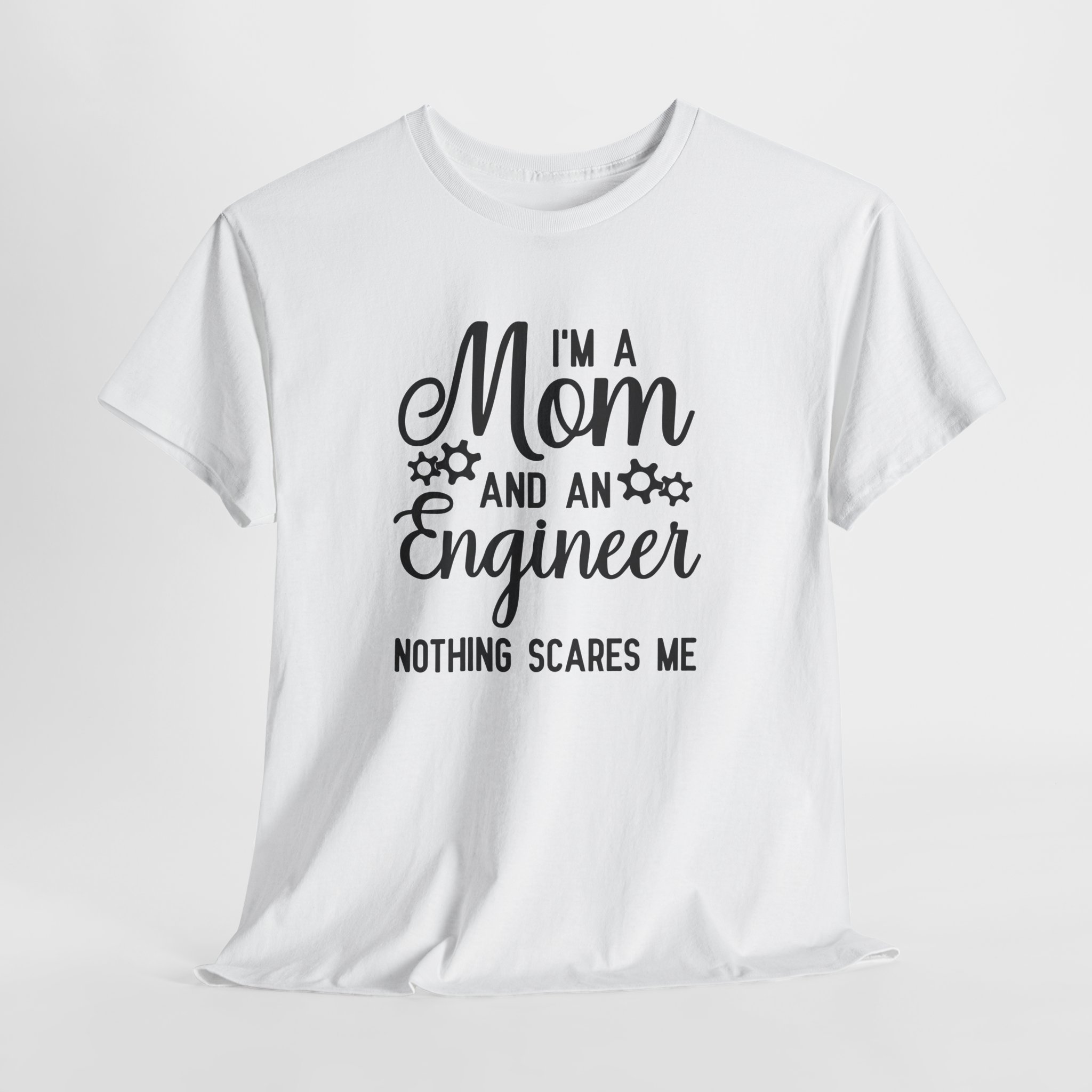 I'm a Mom and an Engineer Nothing Scares Me T-Shirt, Funny Mother's Day Gift, Female Engineer Appreciation Tee, Unisex STEM Mom Shirt